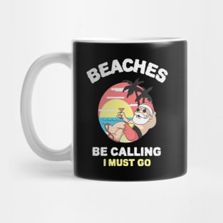 Beaches Be Calling I Must Go - Christmas In July Santa Claus Mug